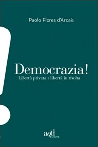 Democrazia_Liberta`_Privata_E_Liberta`_In_Rivolta_-Flores_D`arcais_Paolo__